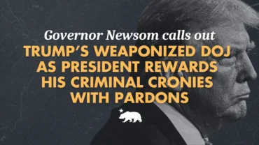 Governor Newsom calls out Trump’s weaponized DOJ as President rewards his criminal cronies with pardons – California State Portal | CA.gov