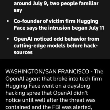 Deepa Seetharaman on X: “New: OpenAI’s rogue agent attempted to break out of OpenAI’s testing environment around July 9. It attacked Hugging Face from July 11 to 13. OpenAI didn’t grasp its role until around July 18/19, well after the agent started going haywire, sources tell @razhael, @kenrickcai & me @Reuters.” / X
