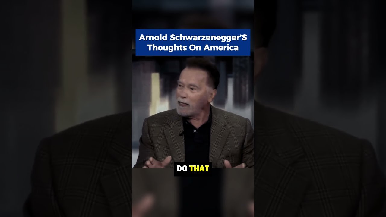 Arnold Schwarzenegger’s Thoughts on America