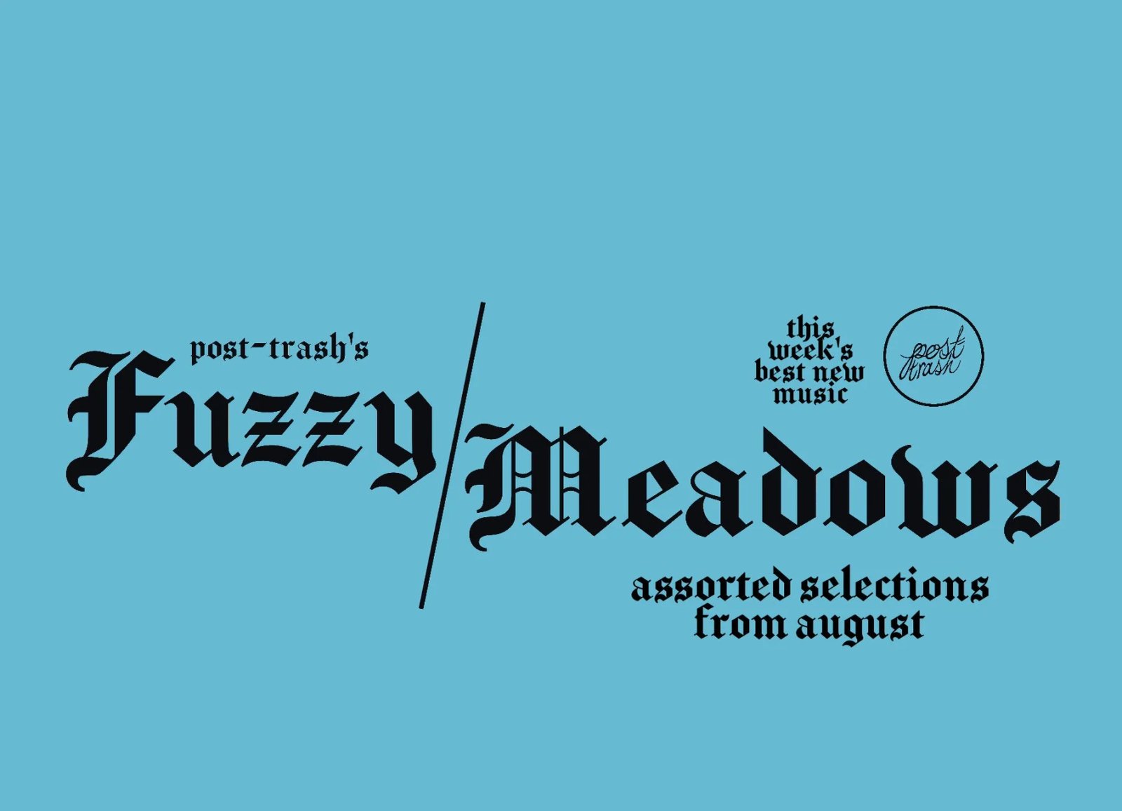Fuzzy Meadows: The Month's Best New Music (Assorted Selections from August) — POST-TRASH