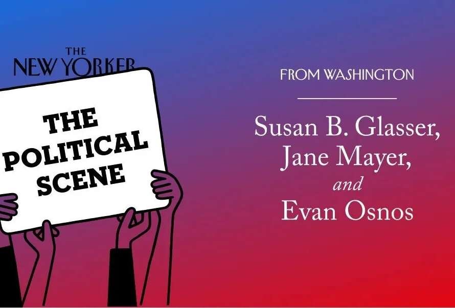 The20Political20Scene20B20Glasser20Mayer20Osnos20From20Washington.jpg